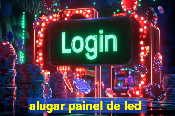 alugar painel de led